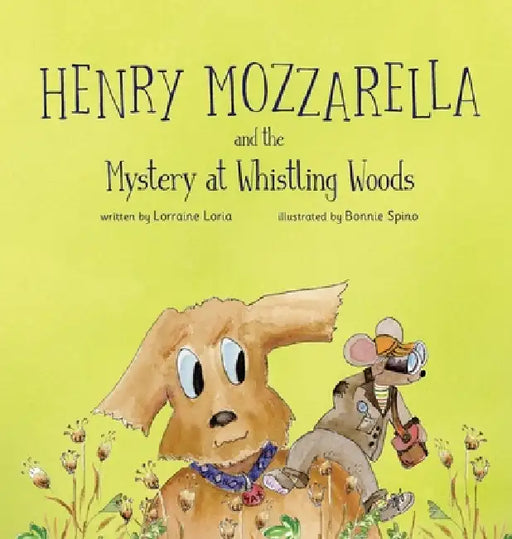 Henry Mozzarella and the Mystery at Whistling Woods: Engaging Chapter Book to Grow Children's Love for Reading by Lorraine Loria, Bonnie Spino