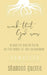 Work That God Sees: Prayerful Motherhood in the Midst of the Overwhelm by Shannon Guerra
