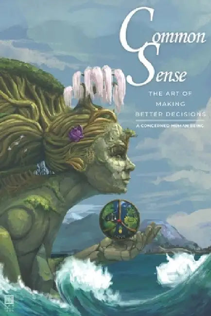 Common Sense: The Art of Making Better Decisions by Michael Goodyear