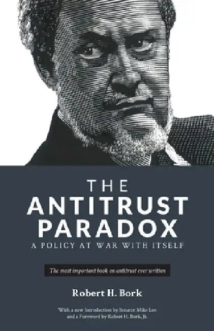 The Antitrust Paradox: A Policy at War With Itself by Robert H. Bork