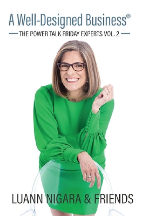 A Well-Designed Business: The Power Talk Friday Experts Vol. 2 by Luann Nigara