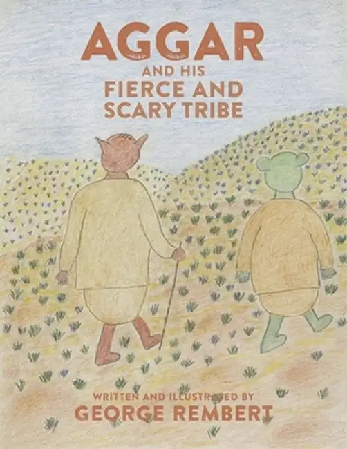 Aggar and His Fierce and Scary Tribe by George Rembert