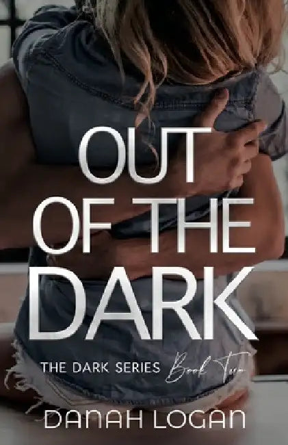 Out of the Dark: A Dark New Adult Romantic Suspense Trilogy by Danah Logan