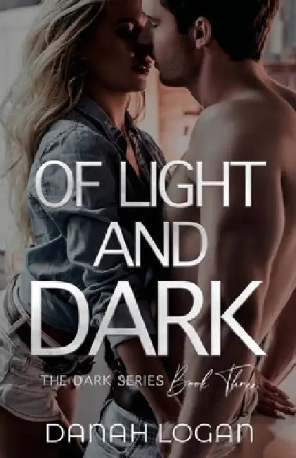 Of Light and Dark: A Dark New Adult Romantic Suspense Trilogy by Danah Logan