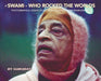The Swami Who Rocked the Worlds by Gurudas, Malika Kronik