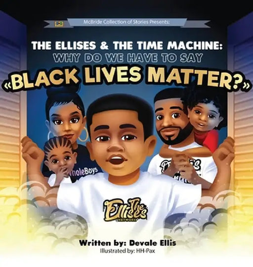 The Ellises & The Time Machine: Why Do We Have To Say Black Lives Matter? by Devale Ellis