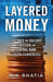 Layered Money: From Gold and Dollars to Bitcoin and Central Bank Digital Currencies by Nik Bhatia
