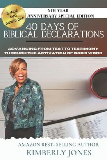 40 Days of Biblical Declarations: Advancing from Test to Testimony Through the Activation of God's Word by Kimberly Jones
