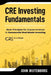 CRE Investing Fundamentals: Basic Principles for Anyone Involved in Commercial Real Estate Investing by John Wijtenburg