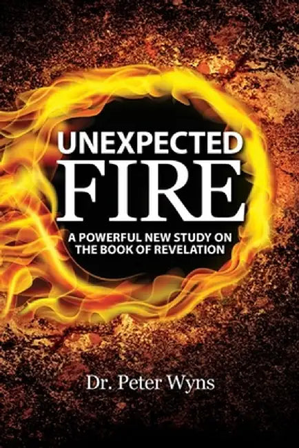 Unexpected Fire: A Powerful New Study on the Book of Revelation by Peter Wyns