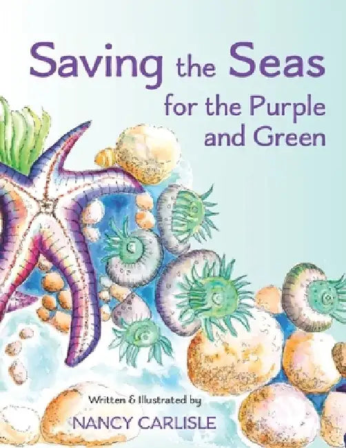 Saving the Seas for the Purple and Green: A Story of Cleaning Up the Ocean by Nancy Carlisle