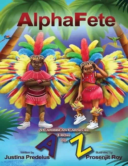 AlphaFete: A Caribbean Carnival From A to Z by Justina Predelus