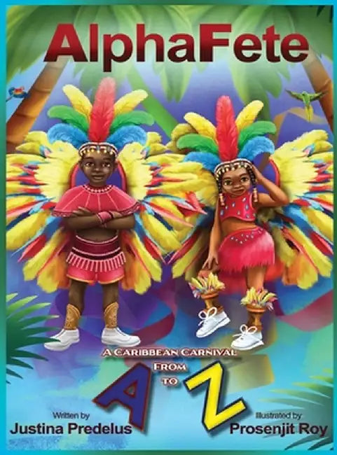 AlphaFete: A Caribbean Carnival From A to Z by Justina Predelus