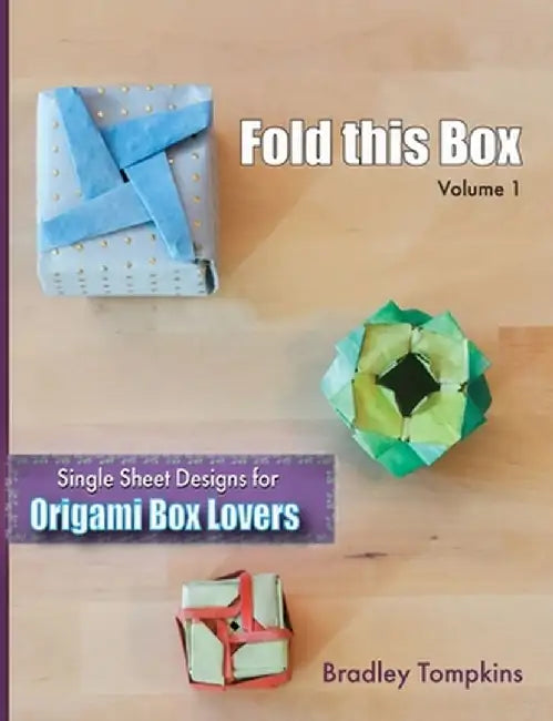 Fold This Box: Single-Sheet Designs for Origami Box Lovers by Bradley S. Tompkins