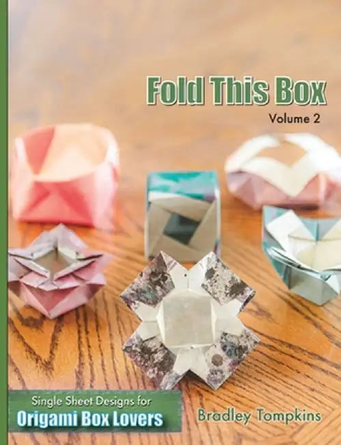 Fold This Box: Volume 2: Single-Sheet Designs for Origami Box Lovers by Bradley S. Tompkins