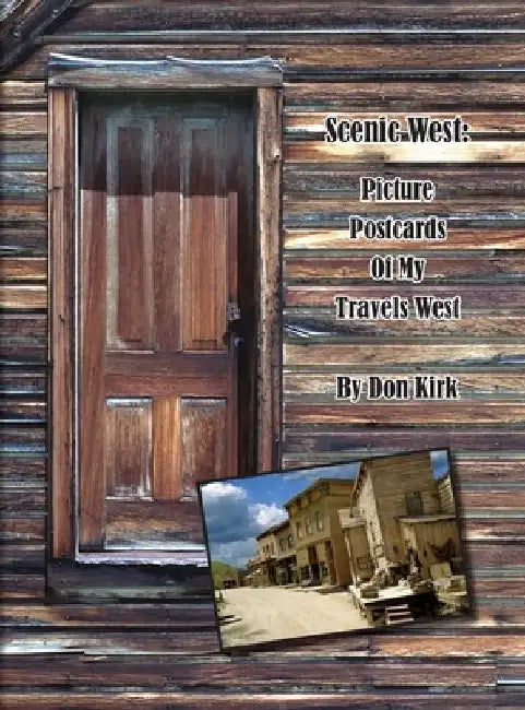 Scenic West: Picture Postcards Of My Travels West by Don Kirk