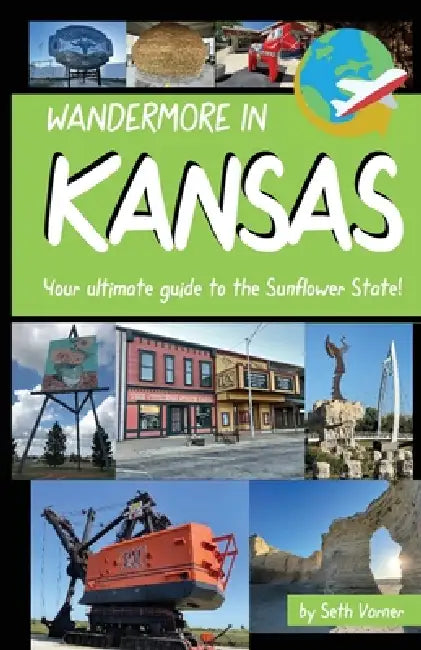 Wandermore in Kansas: Your ultimate guide to the Sunflower State! by Seth R. Varner