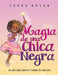 Magia de una Chica Negra: Un Libro Sobre Amarte a Ti Misma Tal Como Eres by Zahra Bryan