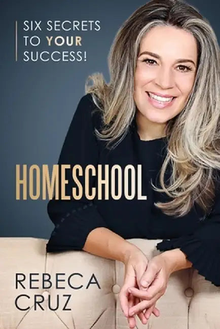 Homeschool: Six Secrets to Your Success! by Rebeca Cruz