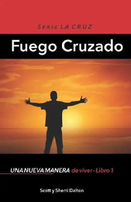 Fuego Cruzado: Una nueva manera de vivir - Libro 1 by Dalton, Sherri
