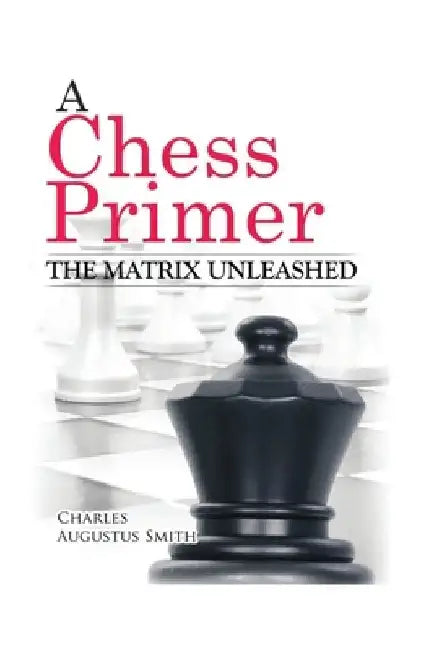 A Chess Primer The Matrix Unleashed by Gerald A. Larson