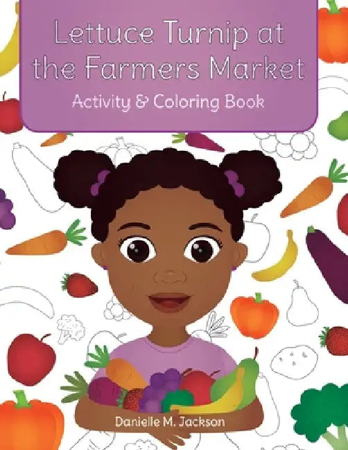 Lettuce Turnip at the Farmers Market: Activity and Coloring Book by Danielle M. Jackson