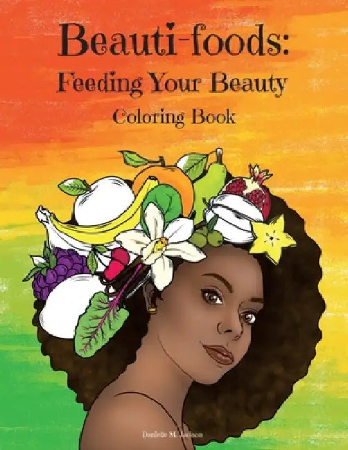Beauti-foods: Feeding Your Beauty Coloring Book by Danielle Jackson