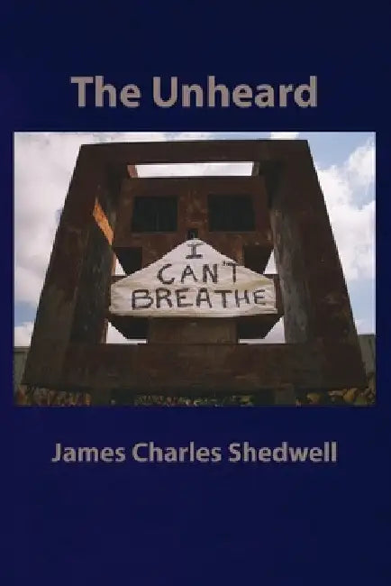 I Can't Breathe: The Unheard by James Charles Shedwell