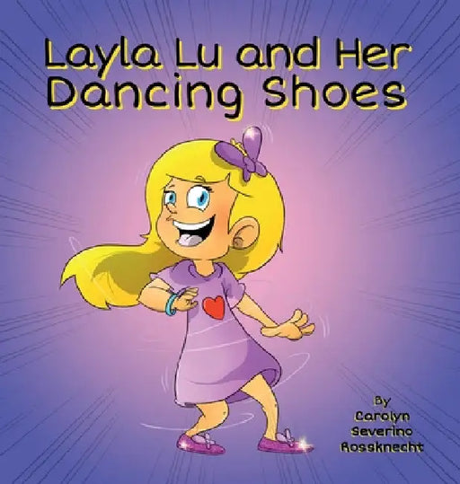 Layla Lu and Her Dancing Shoes by Carolyn Severino Rossknecht