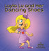Layla Lu and Her Dancing Shoes by Carolyn Severino Rossknecht