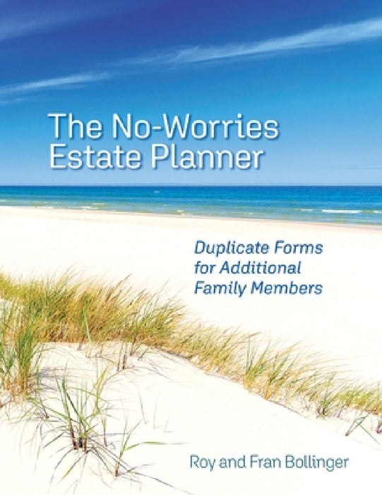 The No-Worries Estate Planner: Duplicate Forms for Additional Family Members by Roy And Fran Bollinger