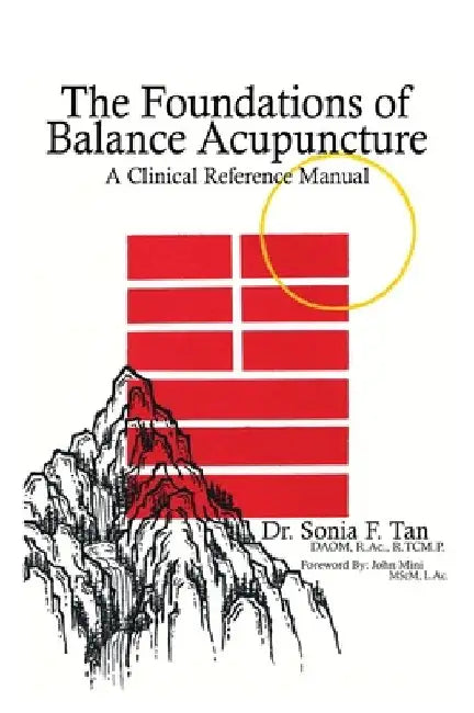 The Foundations of Balance Acupuncture: A Clinical Reference Manual by Sonia F. Tan