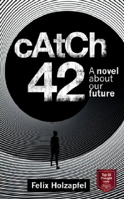 Catch-42: A Novel about our future by Felix Holzapfel