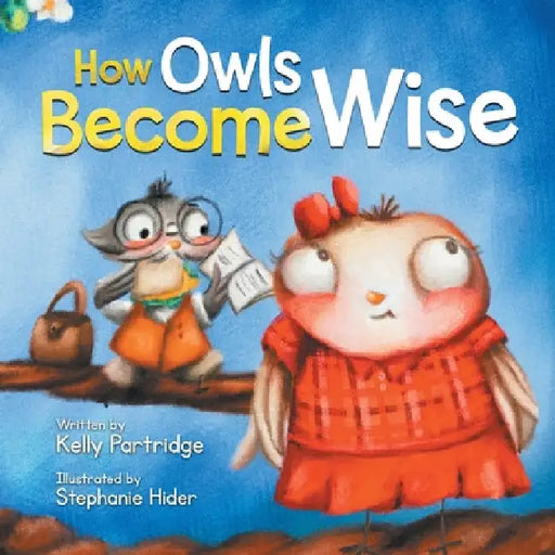 How Owls Become Wise: A Book about Bullying and Self-Correction by Kelly Martins