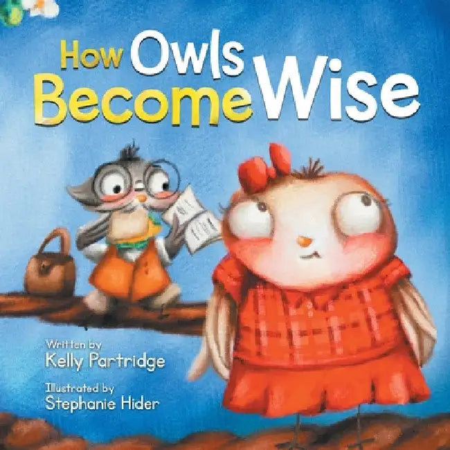 How Owls Become Wise: A Book about Bullying and Self-Correction by Kelly Martins
