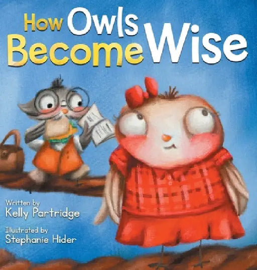 How Owls Become Wise: A Book about Bullying and Self-Correction by Kelly Martins