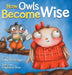 How Owls Become Wise: A Book about Bullying and Self-Correction by Kelly Martins