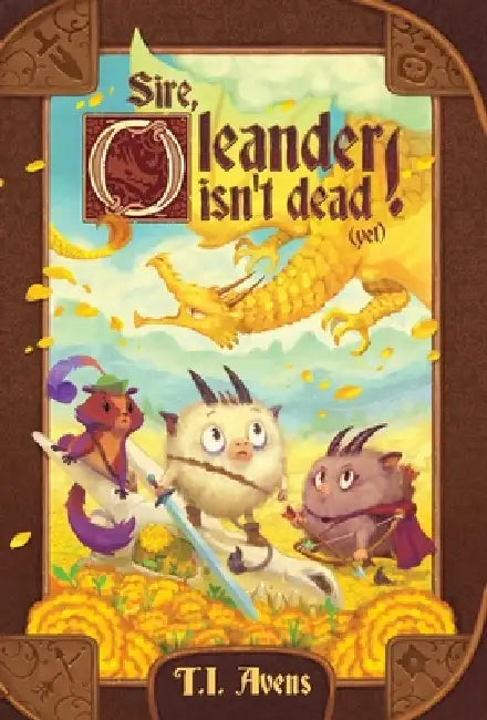 Sire, Oleander isn't dead! (Yet) by T. I. Avens, Adrian Dkc