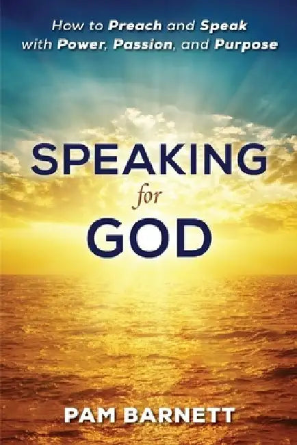 Speaking for God: How to Preach and Speak with Power, Passion, and Purpose by Pam Barnett