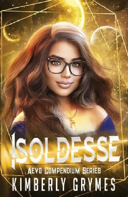 Isoldesse: Aevo Compendium Series, Book 1 by Kimberly Grymes