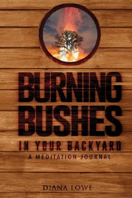 Burning Bushes in Your Backyard by Diana C. Lowe