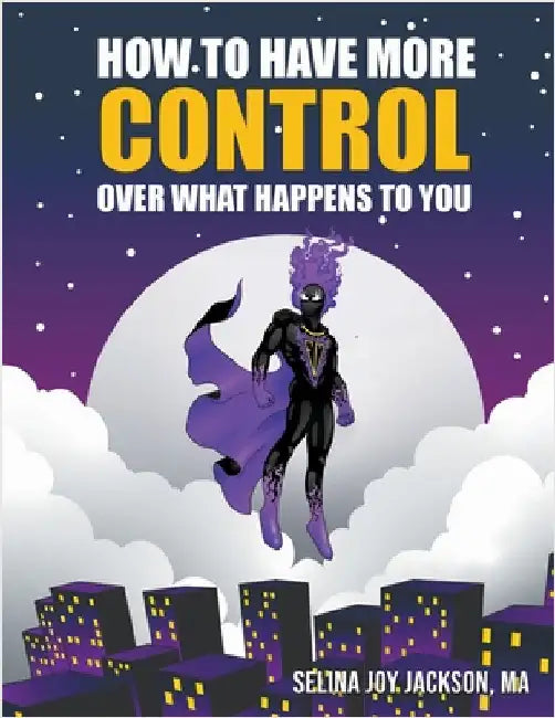 How to Have More Control Over What Happens to You by Jackson, Selina