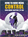 How to Have More Control Over What Happens to You by Jackson, Selina