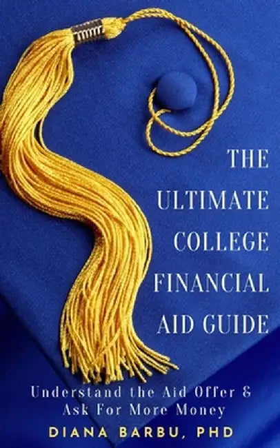 The Ultimate College Financial Aid Guide by Diana Barbu