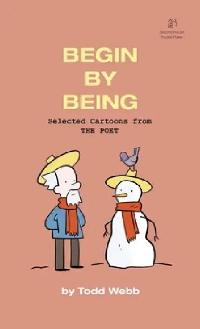 Begin By Being: Selected Cartoons from THE POET - Volume 6 by Todd Webb