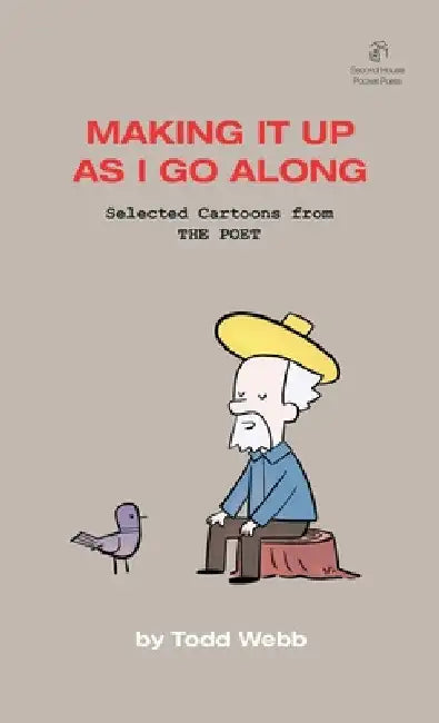 Making It Up As I Go Along: Selected Cartoons from THE POET - Volume 8 by Todd Webb