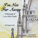 I'm Not Far Away: A Message of Love After Death by Peggy Decker