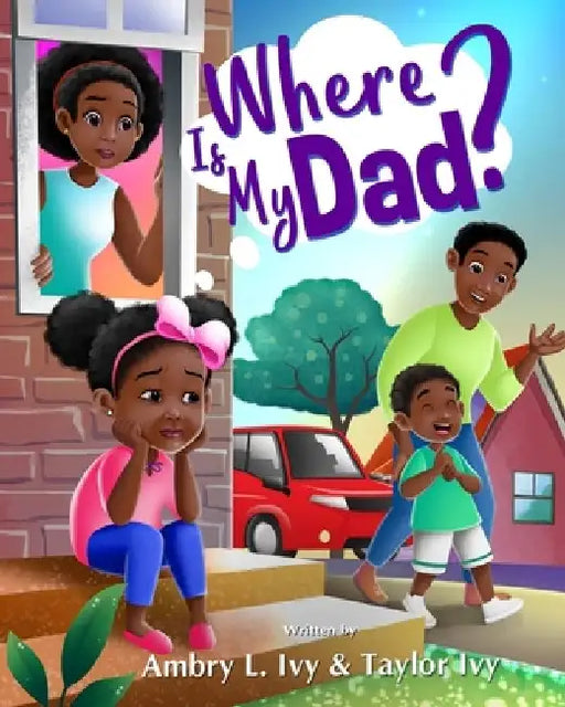 Where Is My Dad? by Ambry L. Ivy
