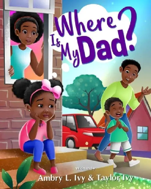 Where Is My Dad? by Ambry L. Ivy