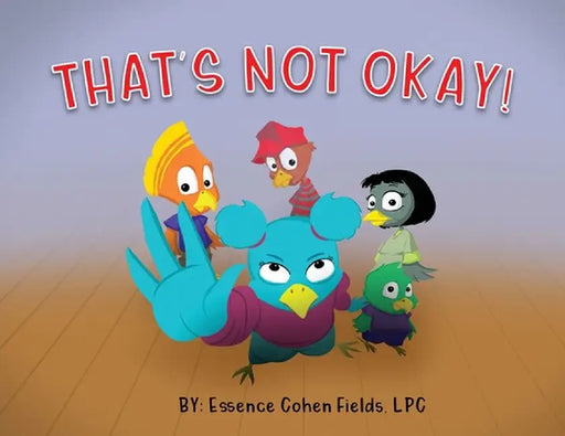 That's Not Okay! by Essence Cohen Fields
